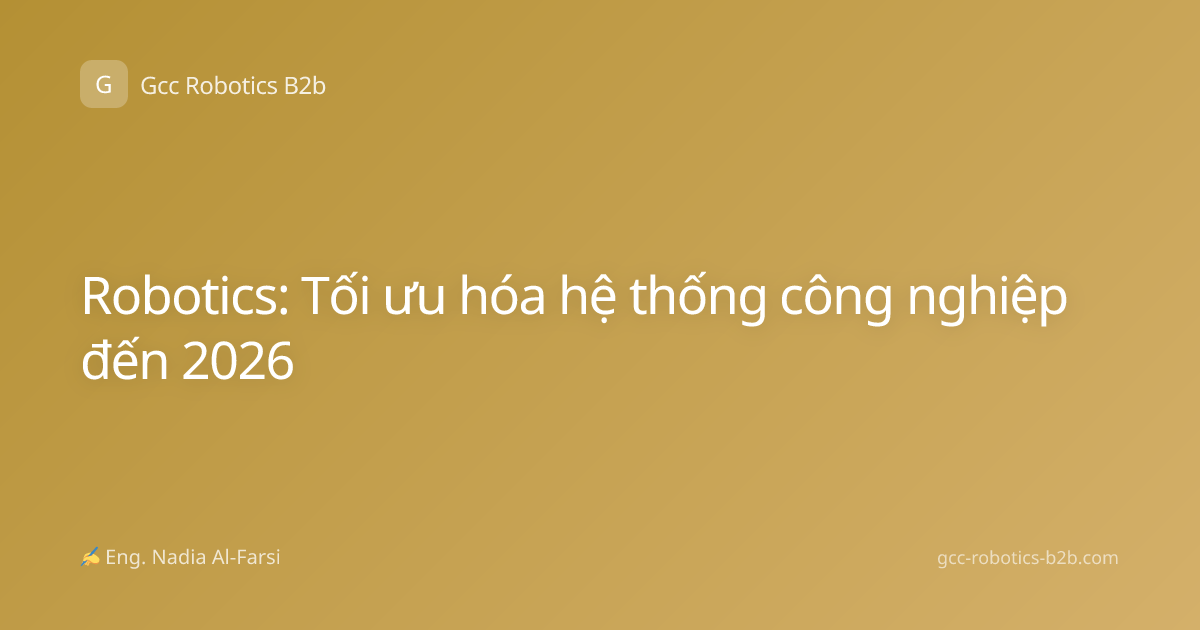 Robotics: Tối ưu hóa hệ thống công nghiệp đến 2026