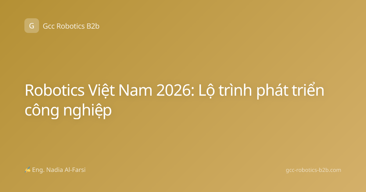 Robotics Việt Nam 2026: Lộ trình phát triển công nghiệp